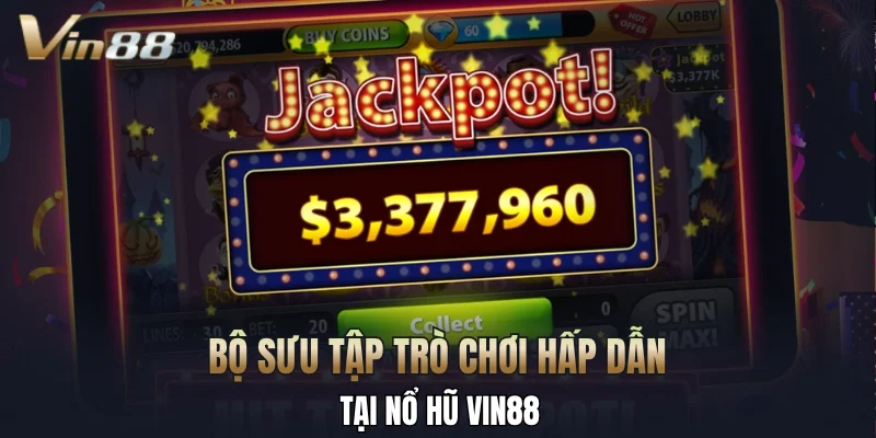 Bộ sưu tập trò chơi hấp dẫn tại nổ hũ Vin88