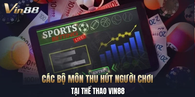 Các bộ môn thu hút người chơi tại thể thao Vin88