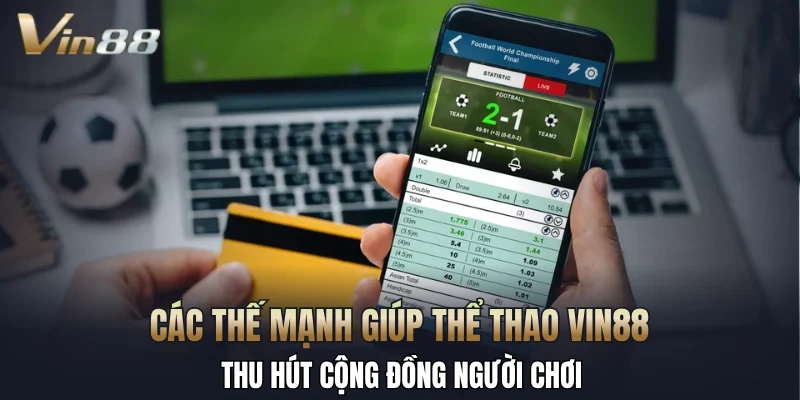 Các thế mạnh giúp thể thao Vin88 thu hút cộng đồng người chơi