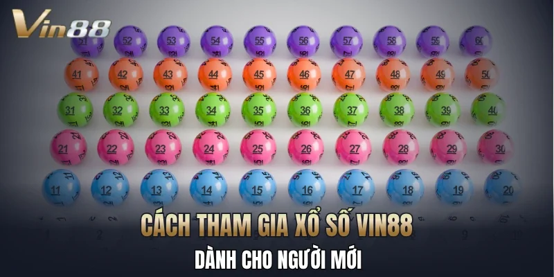 Cách tham gia xổ số Vin88 dành cho người mới