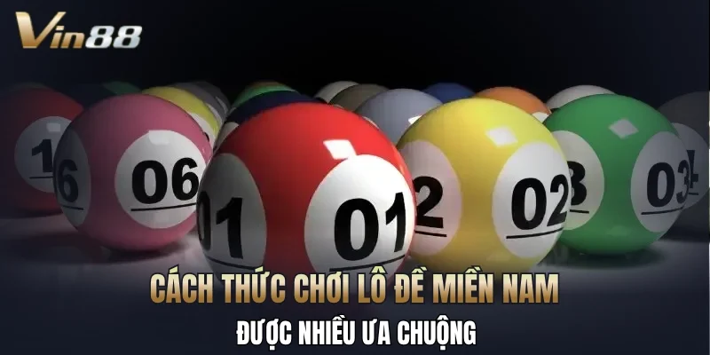 Cách thức chơi lô đề miền Nam được nhiều ưa chuộng