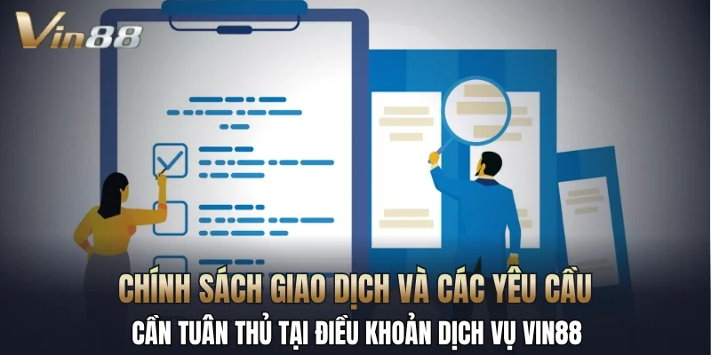 Chính sách giao dịch và các yêu cầu cần tuân thủ tại điều khoản dịch vụ Vin88