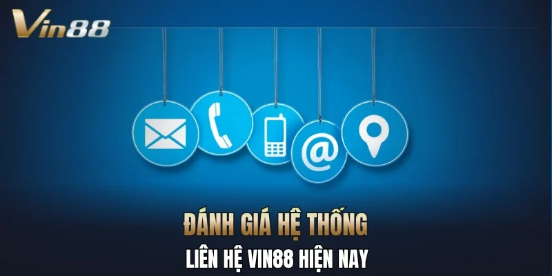 Đánh giá hệ thống liên hệ Vin88 hiện nay
