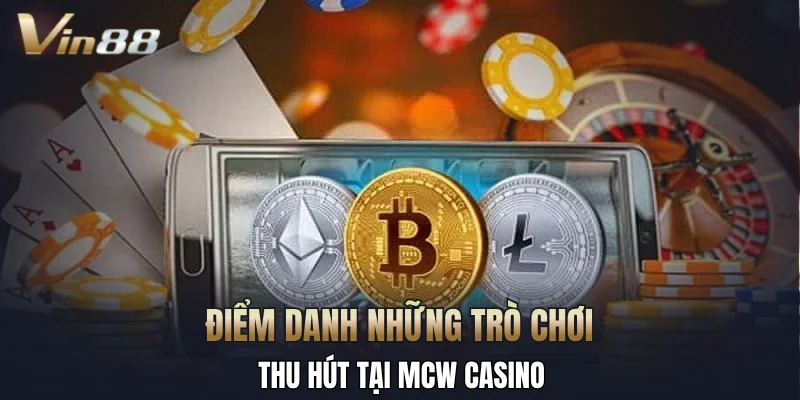 Điểm danh những trò chơi thu hút tại MCW casino