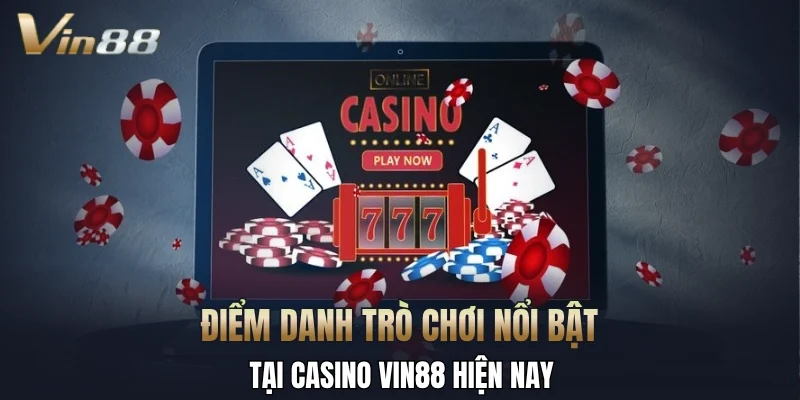 Điểm danh trò chơi nổi bật tại casino Vin88 hiện nay