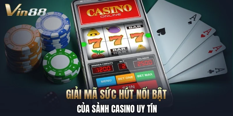 Giải mã sức hút nổi bật của sảnh casino uy tín