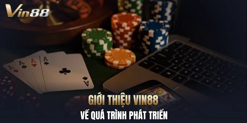 Giới thiệu Vin88 về quá trình phát triển