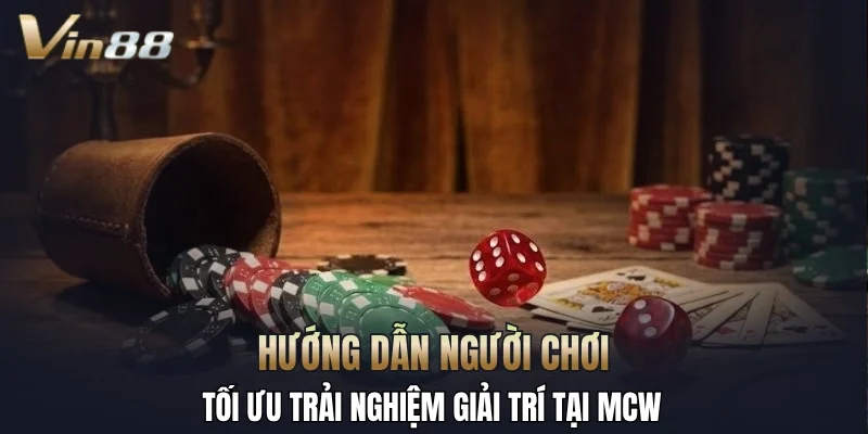 Hướng dẫn người chơi tối ưu trải nghiệm giải trí tại MCW