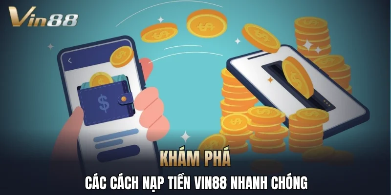 Khám phá các cách nạp tiền Vin88 nhanh chóng