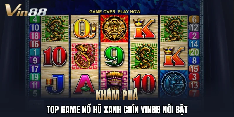 Khám phá top game nổ hũ xanh chín Vin88 nổi bật