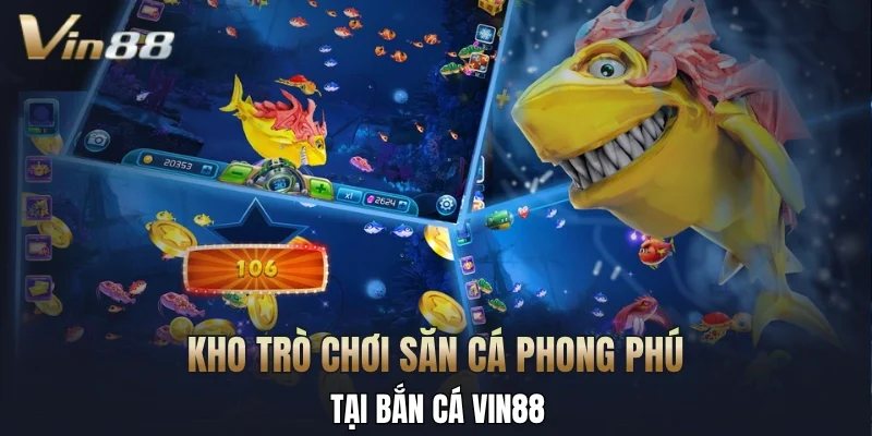 Kho trò chơi săn cá phong phú tại bắn cá Vin88