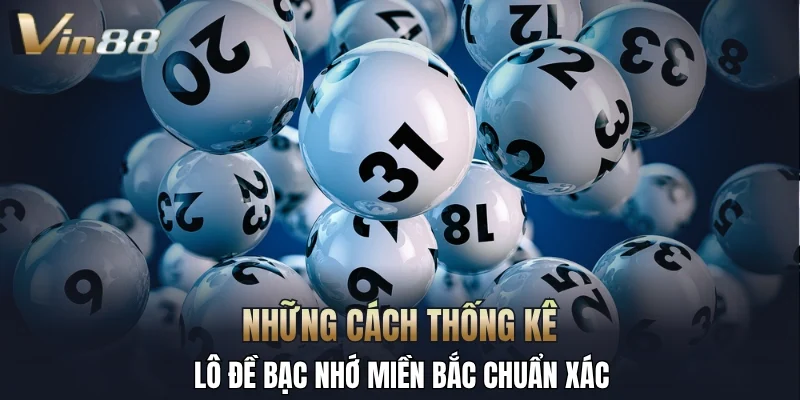 Những cách thống kê lô đề bạc nhớ miền Bắc chuẩn xác