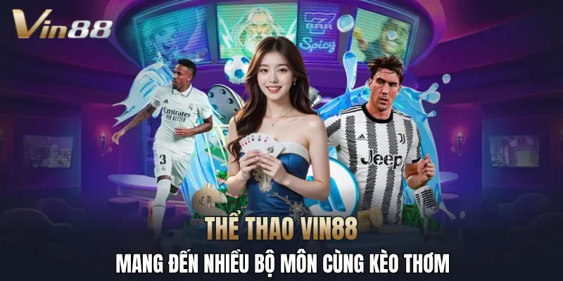 Thể thao VIN88 mang đến nhiều bộ môn cùng kèo thơm