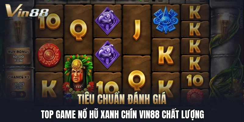 Tiêu chuẩn đánh giá top game nổ hũ xanh chín Vin88 chất lượng