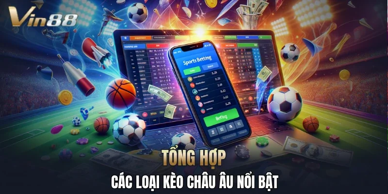 Tổng hợp các loại kèo Châu Âu nổi bật