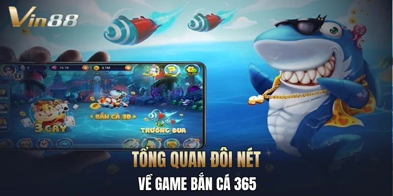 Tổng quan đôi nét về game bắn cá 365