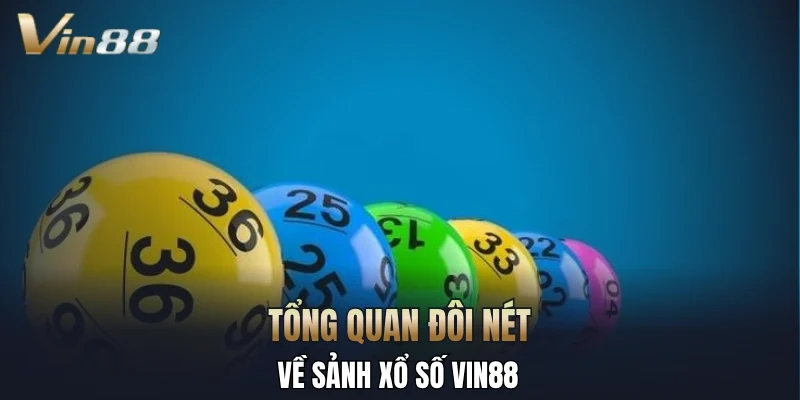 Tổng quan đôi nét về sảnh xổ số Vin88